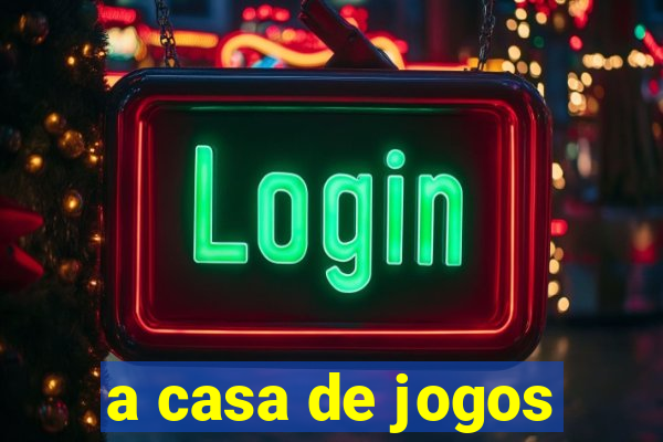 a casa de jogos