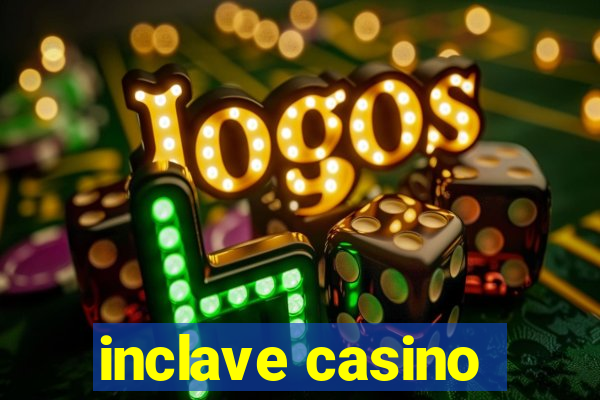 inclave casino