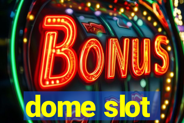 dome slot