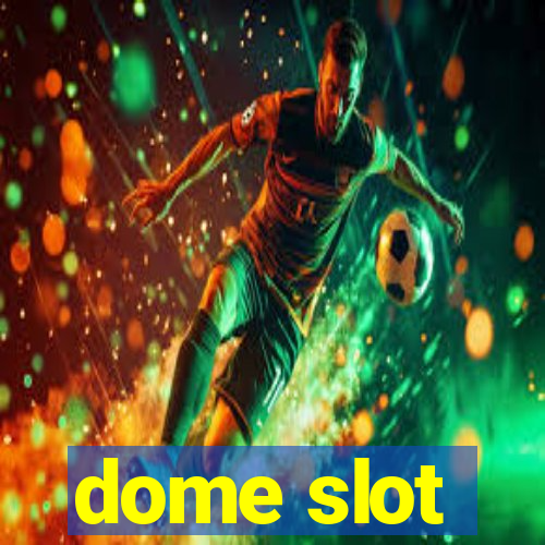 dome slot