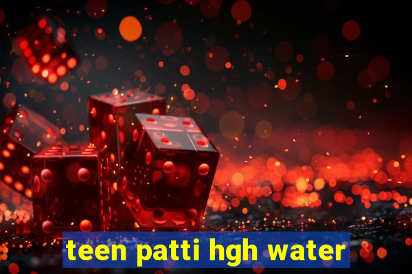 teen patti hgh water