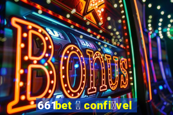 661bet 茅 confi谩vel