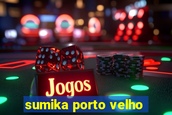 sumika porto velho