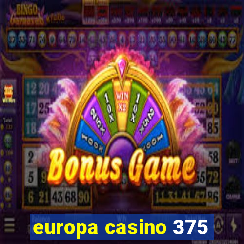 europa casino 375