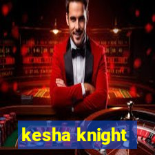 kesha knight