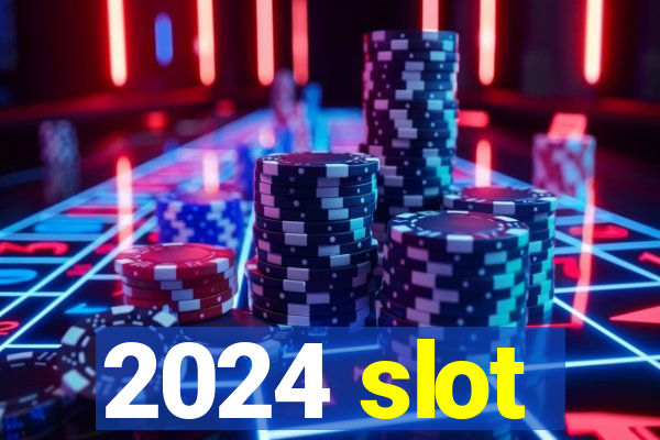 2024 slot