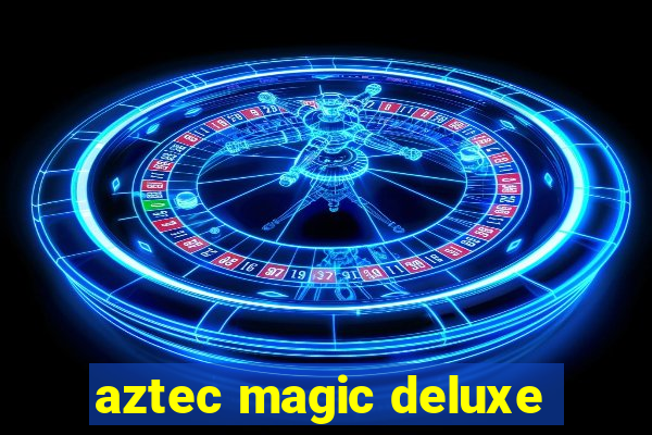 aztec magic deluxe