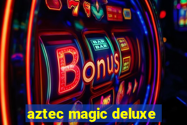 aztec magic deluxe