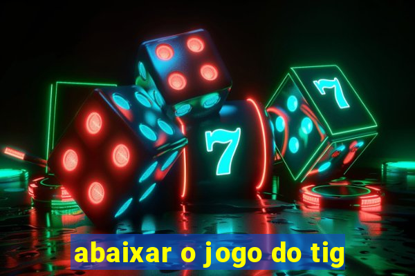 abaixar o jogo do tig