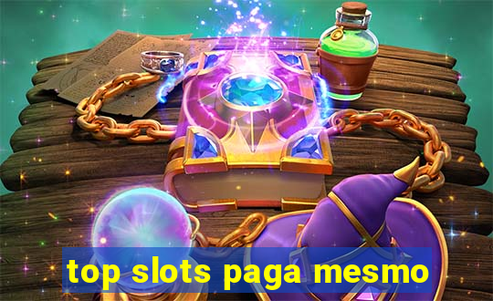 top slots paga mesmo