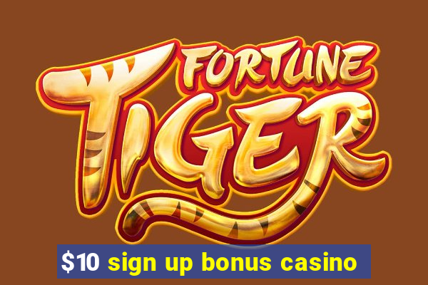 $10 sign up bonus casino