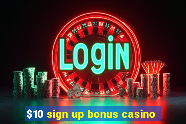 $10 sign up bonus casino