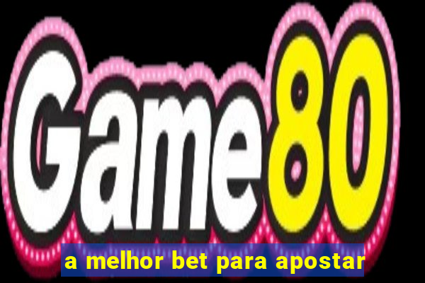 a melhor bet para apostar