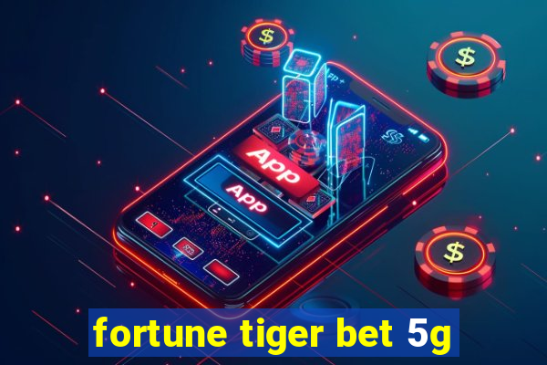 fortune tiger bet 5g