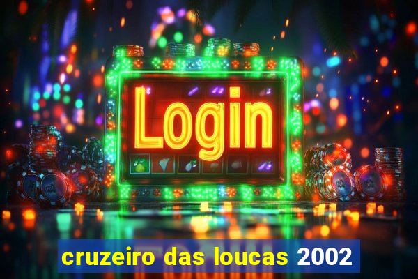 cruzeiro das loucas 2002