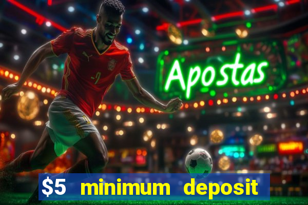 $5 minimum deposit casino 2019