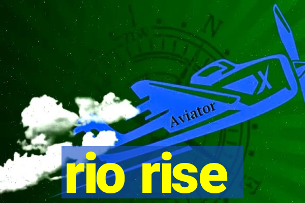 rio rise