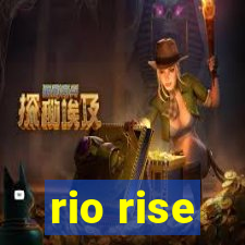 rio rise