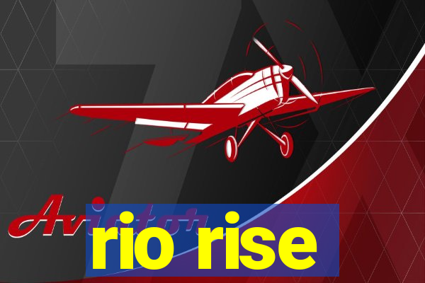 rio rise