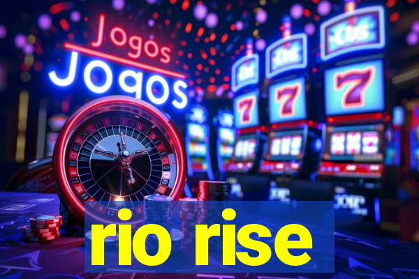 rio rise