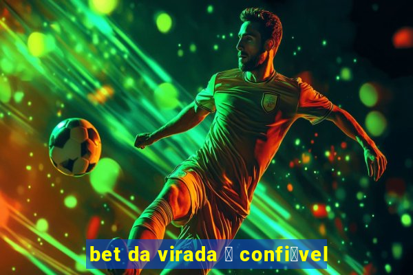 bet da virada 茅 confi谩vel