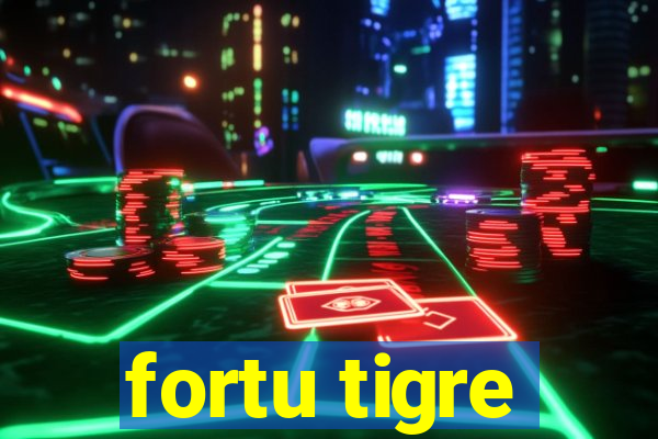 fortu tigre