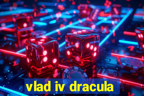 vlad iv dracula