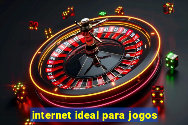 internet ideal para jogos