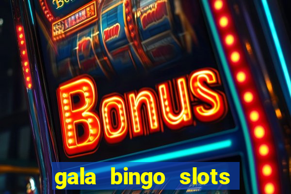 gala bingo slots and games