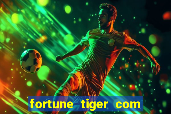 fortune tiger com dinheiro infinito