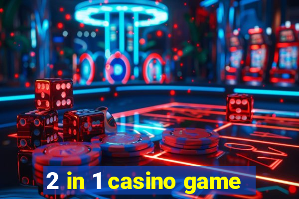 2 in 1 casino game