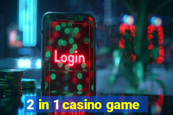 2 in 1 casino game