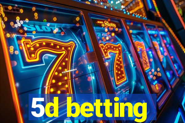 5d betting