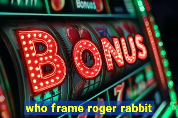 who frame roger rabbit