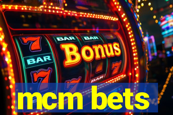 mcm bets