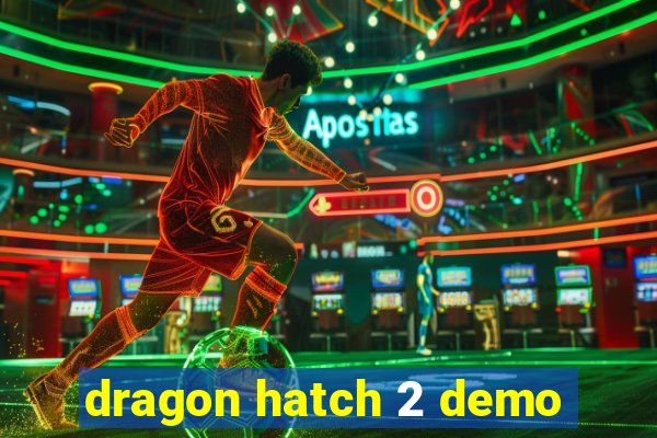 dragon hatch 2 demo