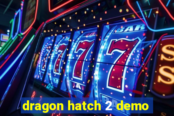 dragon hatch 2 demo