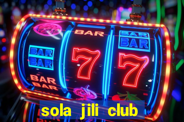 sola jili club casino slot