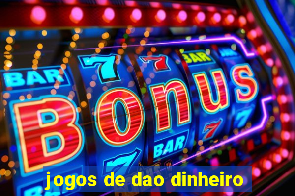 jogos de dao dinheiro