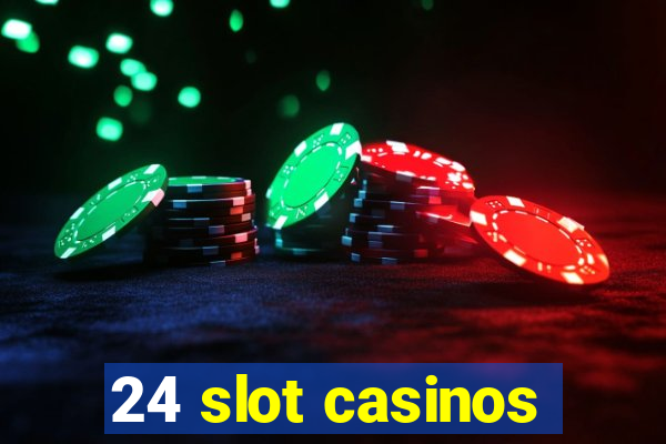 24 slot casinos