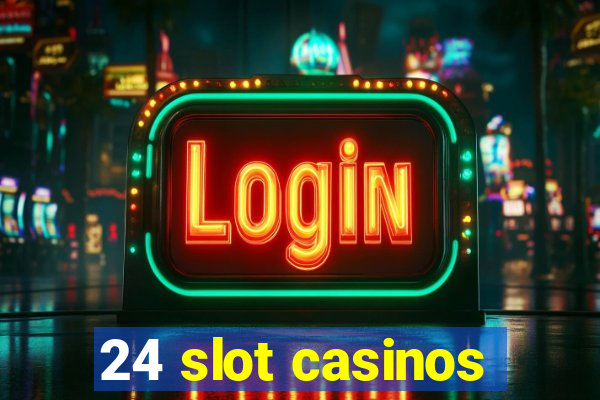 24 slot casinos