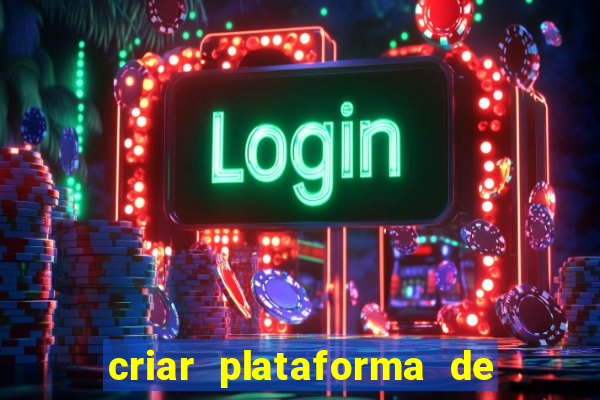 criar plataforma de jogos cassino