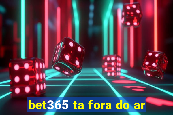 bet365 ta fora do ar