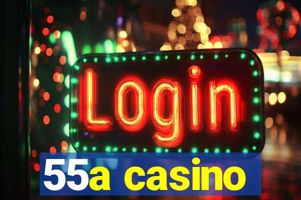 55a casino