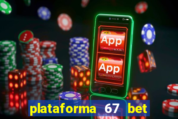 plataforma 67 bet é confiável