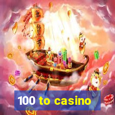 100 to casino