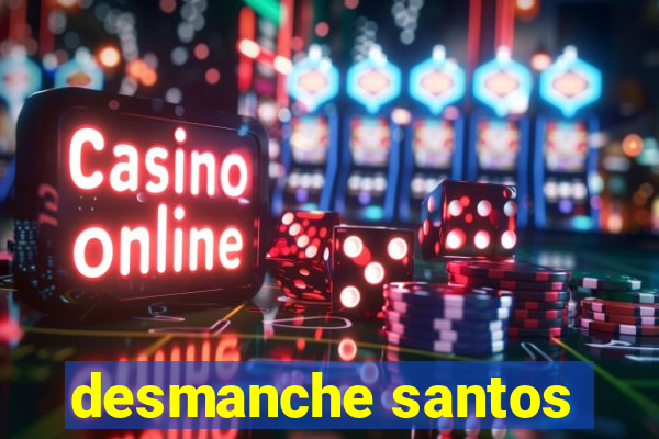 desmanche santos