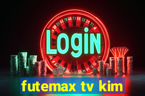 futemax tv kim