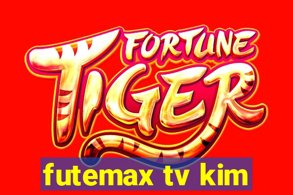 futemax tv kim