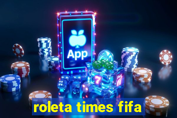 roleta times fifa